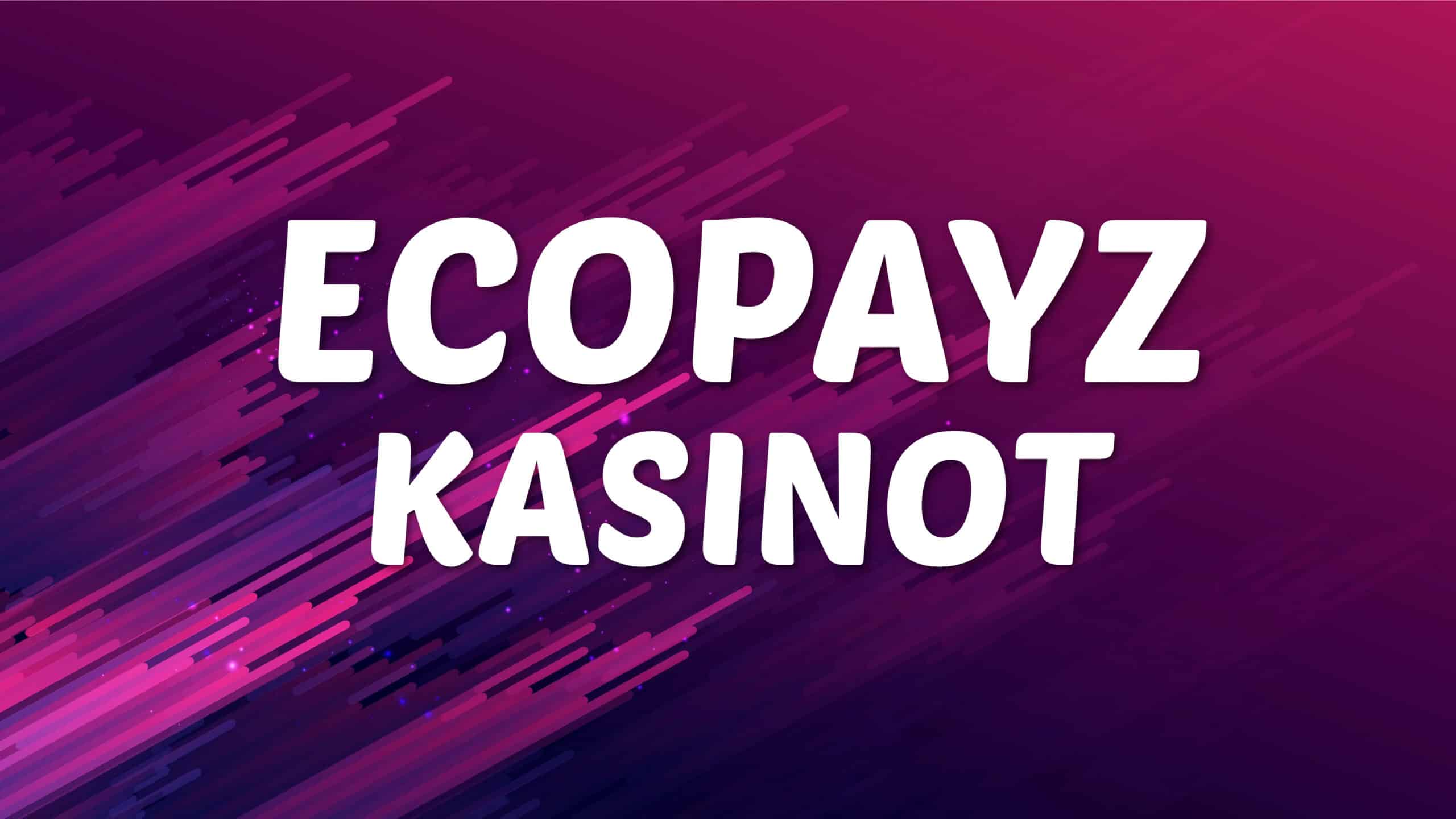 Kaikki Ecopayz kasinot esittelyssä
