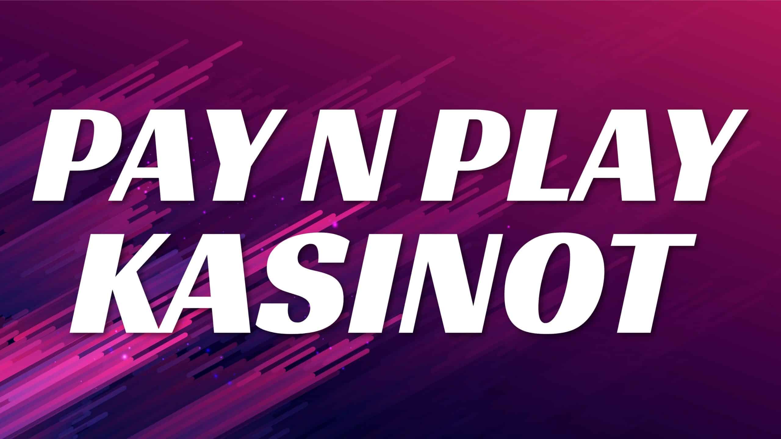Mitä Pay N Play kasinot ovat. Ohjeita miten Pay N Play toimii nettikasinoilla