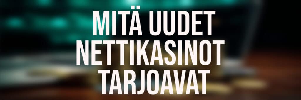 Uudet nettikasinot tarjoavat paljon