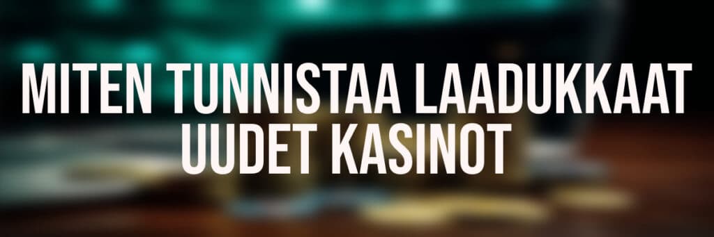 Laadukkaat uudet kasinot voi tunnistaa meidän vinkeillä